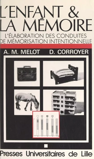 L'enfant et la mémoire : l'élaboration des conduites de mémorisation intentionnelle chez l'enfant - Anne-Marie Melot, Denis Corroyer - Presses universitaires du Septentrion (réédition numérique FeniXX)