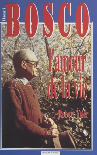 Henri Bosco ou l'amour de la vie - Robert Ytier - (Aubanel) réédition numérique FeniXX