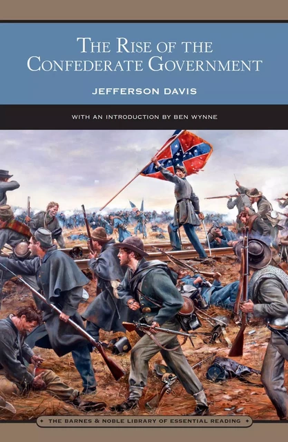 The Rise of the Confederate Government (Barnes & Noble Library of Essential Reading) - Jefferson Davis - Barnes & Noble