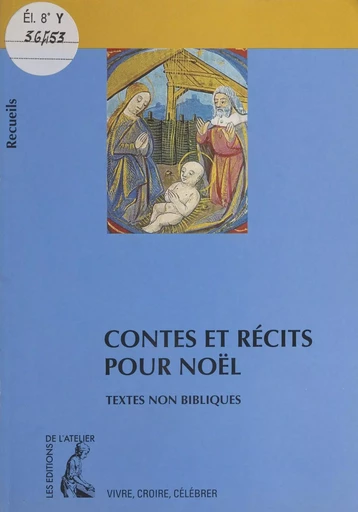 Contes et récits pour Noël : recueil de textes non bibliques pour réfléchir, méditer, célébrer - Bernard Châtaignier - Éditions de l'Atelier (réédition numérique FeniXX) 