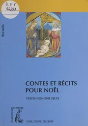 Contes et récits pour Noël : recueil de textes non bibliques pour réfléchir, méditer, célébrer