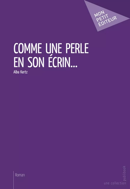 Comme une perle en son écrin... - Alba Kertz - Mon Petit Editeur