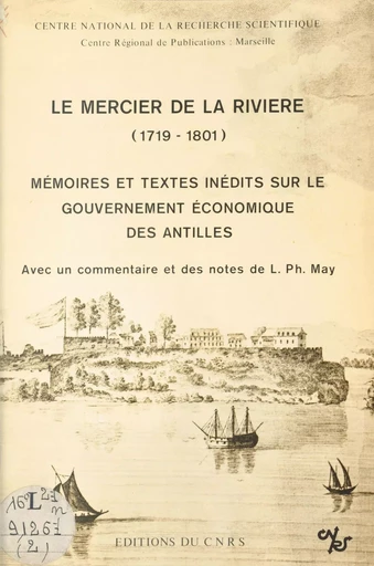 Le Mercier de la Rivière (1719-1801) (2) : Mémoires et textes inédits sur le gouvernement économique des Antilles - Louis-Philippe May - CNRS Éditions (réédition numérique FeniXX)