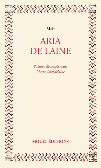 Aria de laine. Poèmes découpés dans Maria Chapdelaine. Édition augmentée -  Meb - Moult Éditions