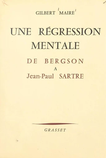 Une régression mentale d'Henri Bergson à Jean-Paul Sartre - Gilbert Maire - (Grasset) réédition numérique FeniXX