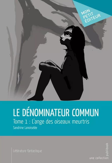 Le Dénominateur commun - Tome 1 - Sandrine Lanoiselée - Mon Petit Editeur