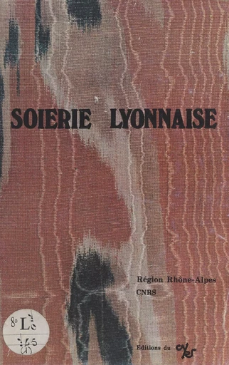 Soierie lyonnaise, 1850-1940 - Henriette Pommier - CNRS Éditions (réédition numérique FeniXX) 