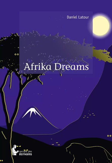 Afrika Dreams - Daniel Latour - Société des écrivains