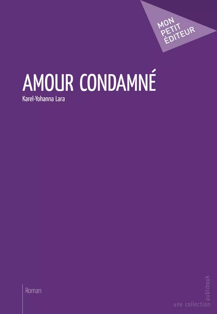 Amour condamné - Karel-Yohanna Lara - Mon Petit Editeur