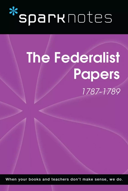 The Federalist Papers (1787-1789) (SparkNotes History Note) -  SparkNotes - Spark