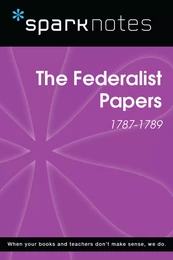 The Federalist Papers (1787-1789) (SparkNotes History Note)