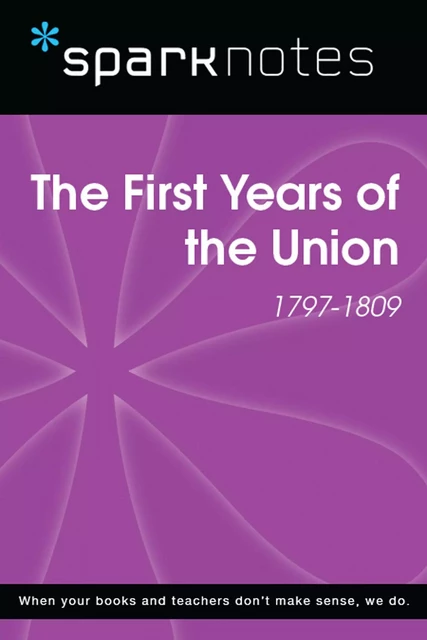 The First Years of the Union (1797-1809) (SparkNotes History Note) -  SparkNotes - Spark