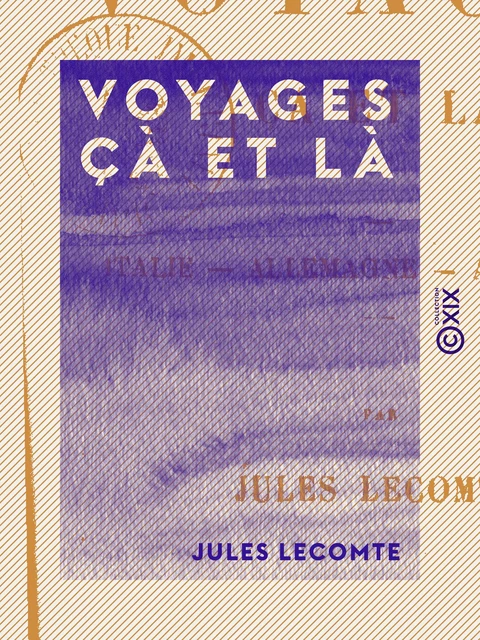 Voyages çà et là - Jules Lecomte - Collection XIX