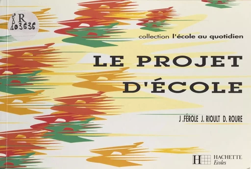 Le projet d'école - Jean Férole, Jean Rioult, Dominique Roure - Hachette Éducation (réédition numérique FeniXX)