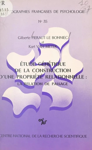 Étude génétique de la construction d'une propriété relationnelle : la relation de passage - Gilberte Piéraut-Le Bonniec, Karl M. Van Meter - CNRS Éditions (réédition numérique FeniXX)