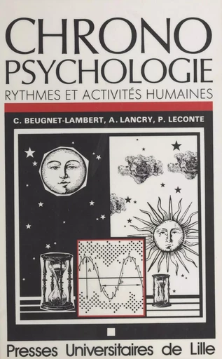 Chronopsychologie : rythmes et activités humaines - Pierre Leconte, Claire Leconte, Alain Lancry - Presses universitaires du Septentrion (réédition numérique FeniXX)