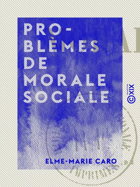 Problèmes de morale sociale - Elme-Marie Caro - Collection XIX