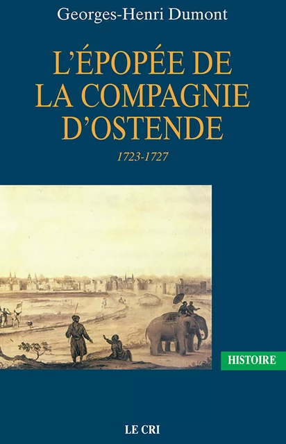 L’Épopée de la Compagnie d’Ostende - Georges-H. Dumont - Le Cri