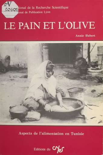 Le pain et l'olive : aspects de l'alimentation en Tunisie - Annie Hubert - CNRS Éditions (réédition numérique FeniXX) 