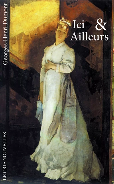 Ici et ailleurs - Georges-H. Dumont - Le Cri