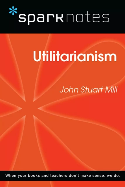 Utilitarianism (SparkNotes Philosophy Guide) -  SparkNotes - Spark