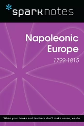 Napoleonic Europe (1799-1815) (SparkNotes History Note)