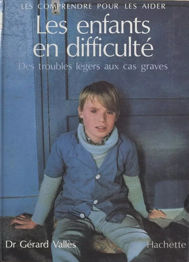 Les enfants en difficulté : des troubles légers aux cas graves - Gérard Valles - Hachette (réédition numérique FeniXX)