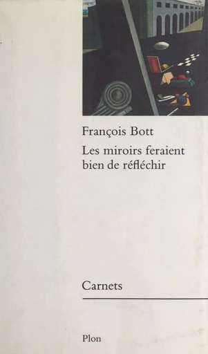 Les miroirs feraient bien de réfléchir - François Bott - Plon (réédition numérique FeniXX)