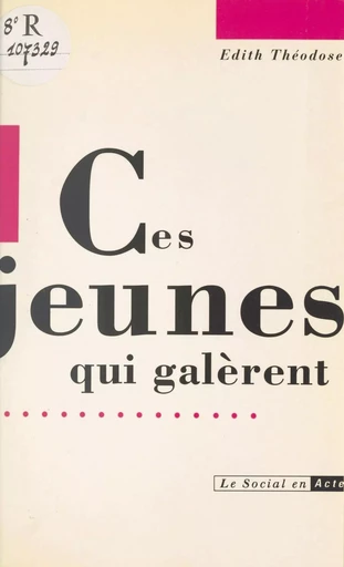 Ces jeunes qui galèrent : classes prépa, premier cycle universitaire, écoles de travailleurs sociaux - Édith Théodose - Éditions de l'Atelier (réédition numérique FeniXX) 