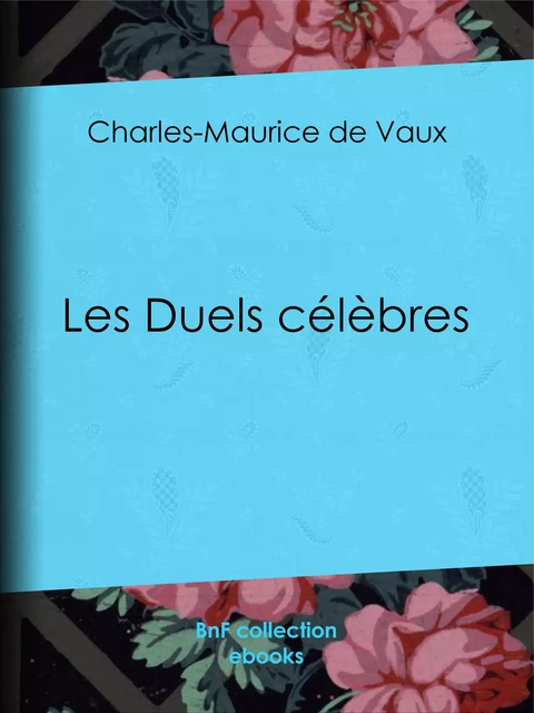 Les Duels célèbres - Charles-Maurice de Vaux, Aurélien Scholl - BnF collection ebooks