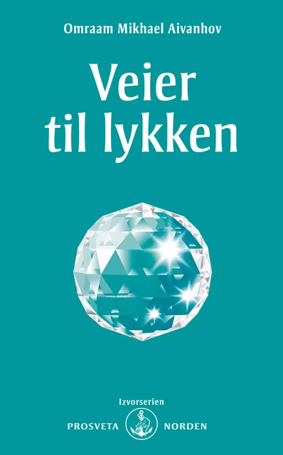 Veier til lykken - Omraam Mikhaël Aïvanhov - Stiftelsen Prosveta Norden