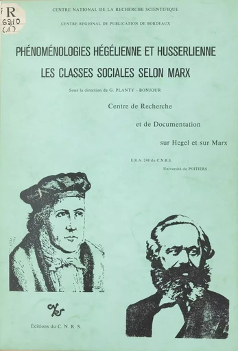 Phénoménologies hégélienne et husserlienne : les classes sociales selon Marx - Guy Planty-Bonjour,  groupe de Recherche sur Science et Dialectique - CNRS Éditions (réédition numérique FeniXX)