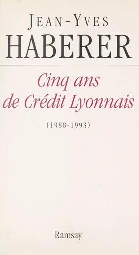 Cinq ans de Crédit Lyonnais (1988-1993) - Jean-Yves Haberer - Le Livre de poche (réédition numérique FeniXX)