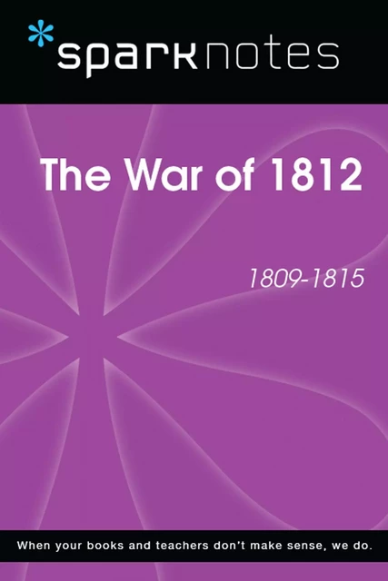 The War of 1812 (1809-1815) (SparkNotes History Note) -  SparkNotes - Spark