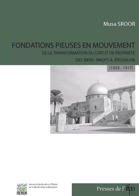 Fondations pieuses en mouvement - Mousa Sroor, Randi Deguilhem - Presses de l’Ifpo