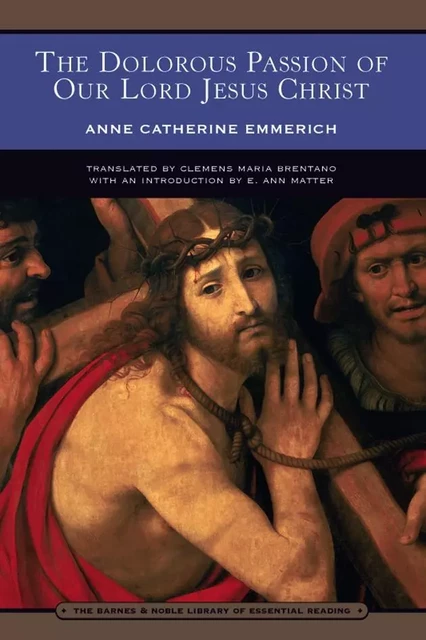 The Dolorous Passion of Our Lord Jesus Christ (Barnes & Noble Library of Essential Reading) - Anne Catherine Emmerich - Barnes & Noble