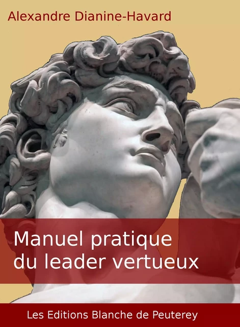 Manuel pratique du leader vertueux - Alexandre Dianine-Havard - Les Editions Blanche de Peuterey