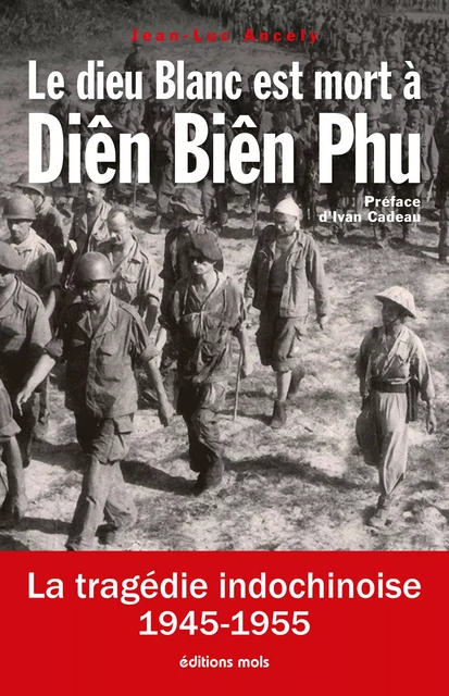 Le dieu Blanc est mort à Diên Biên Phu - Jean-Luc Ancely - Mols