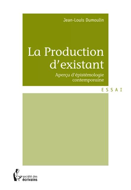 La Production d'existant - Jean-Louis Dumoulin - Société des écrivains