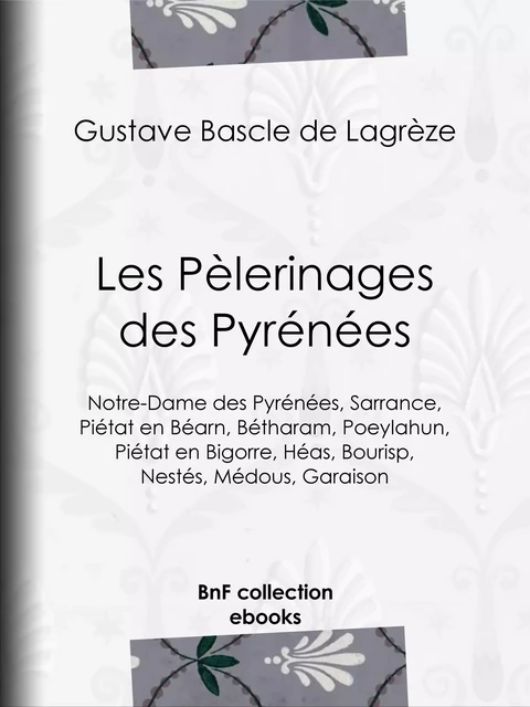 Les Pèlerinages des Pyrénées - Gustave Bascle de Lagrèze - BnF collection ebooks