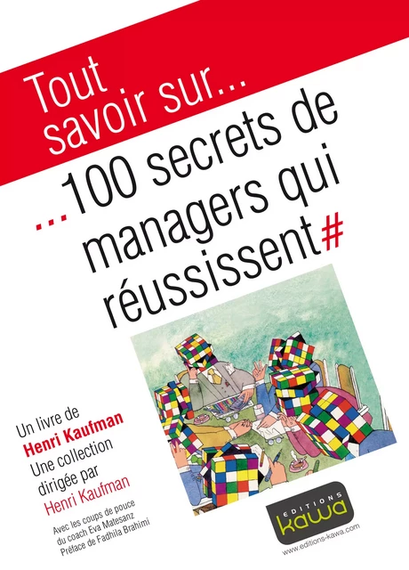 Tout savoir sur... 100 secrets de managers qui réussissent - Henri Kaufman, Eva Maria Matesanz - Editions Kawa