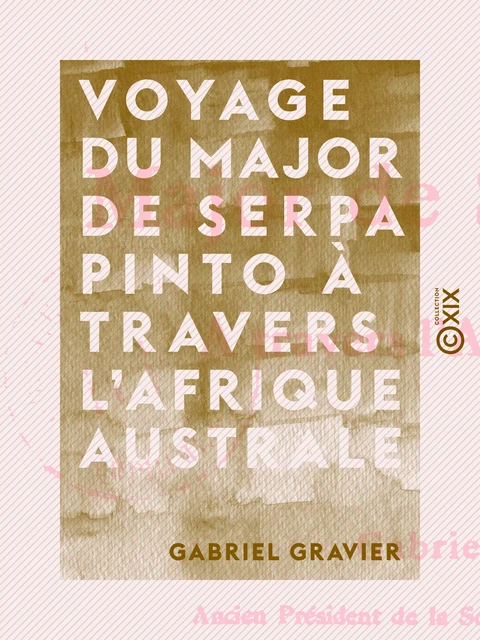 Voyage du major de Serpa Pinto à travers l'Afrique australe - Gabriel Gravier - Collection XIX