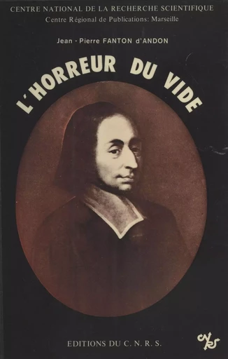 L'horreur du vide : expérience et raison dans la physique pascalienne - Jean-Pierre Fanton d'Andon - CNRS Éditions (réédition numérique FeniXX) 