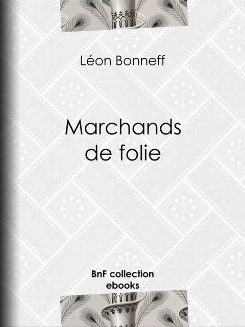 Marchands de folie - Léon Bonneff - BnF collection ebooks