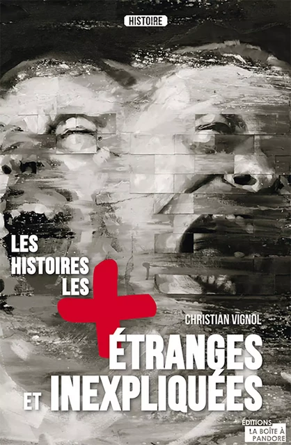 Les histoires les plus étranges et inexpliquées - Christian Vignol - La Boîte à Pandore