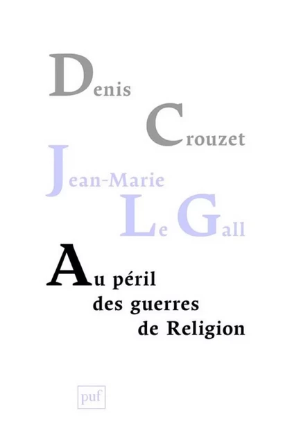 Au péril des guerres de Religion - Denis Crouzet, Jean-Marie Le Gall - Humensis