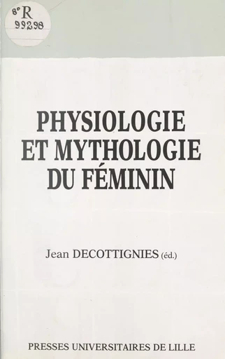 Physiologie et mythologie du féminin - Jean Decottignies - Presses universitaires du Septentrion (réédition numérique FeniXX)