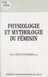 Physiologie et mythologie du féminin