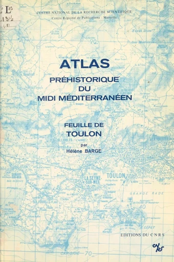 Atlas préhistorique du Midi méditerranéen (1) : Feuille de Toulon -  Laboratoire d'anthropologie et de préhistoire des pays de la Méditerranée occidentale - CNRS Éditions (réédition numérique FeniXX)