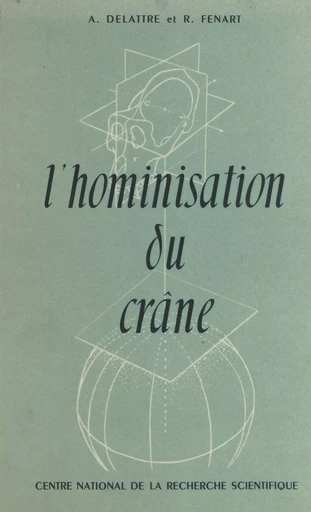 L'hominisation du crâne - Antoine Delattre, Raphaël Fenart - CNRS Éditions (réédition numérique FeniXX)